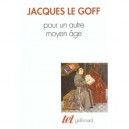 Pour Un Autre Moyen Age 18 Essais Sur Le Temps Le Travail Et La - Jacques Le Goff