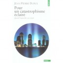 Pour Un Catastrophisme Eclaire , Quand L'impossible Est Certain - Jean-pierre Dupuy