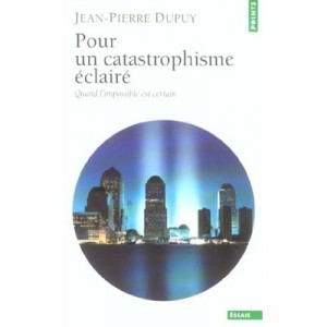 Pour Un Catastrophisme Eclaire , Quand L'impossible Est Certain - Jean-pierre Dupuy
