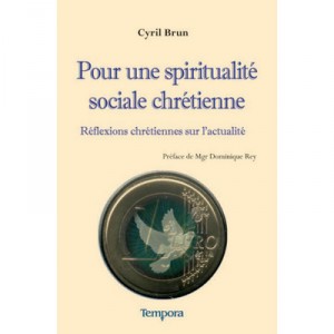 Pour Une Spiritualite Sociale Chretienne , Reflexions Chretiennes Sur L'actualite - Cyril Brun
