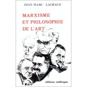 Marxisme Et Philosophie De L'art - J-m Lachaud