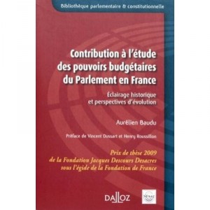 Contribution A L'etude Des Pouvoirs Budgetaires Du Parlement En France , Eclairage Historique Et Perspectives D'evolution - Aur