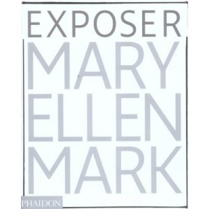 Mary Ellen Mark : Exposer - Stephen Escritt