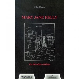 Mary Jane Kelly , La Derniere Victime - Didier Chauvet
