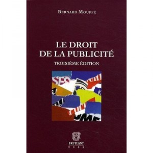 Le Droit De La Publicite (3e Edition) - Bernard Mouffe