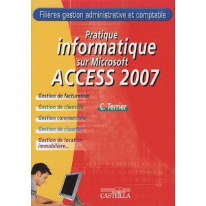 Pratique Informatique Sur Access 2007 - Claude Terrier