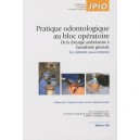 Pratique Odonthologie Au Bloc Operatoire , De La Chirurgie Ambulatoire A L'anesthesie Generale - Eric Gerard , Herve Moizan