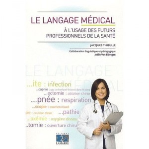 Le Langage Medical A L'uusage Des Professionnels De La Sante - Jacques Thieulle