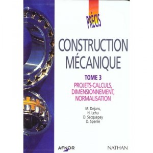 Construction Mecanique T.3 , Projet-calculs, Dimensionnement, Normalisation (edition 1997) - M Dejans , H Lehu , D Sacquepey , 