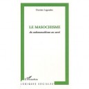Le Masochisme , Du Sadomasochisme Au Sacre - Damien Lagauzere