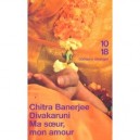Ma Soeur, Mon Amour - Chitra-banerjee Divakaruni