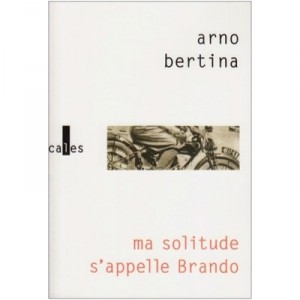Ma Solitude S'appelle Brando - Arno Bertina