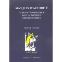 Masques D'autorite , Fiction Et Pragmatique Dans La Poetique Grecque Antique - Claude Calame