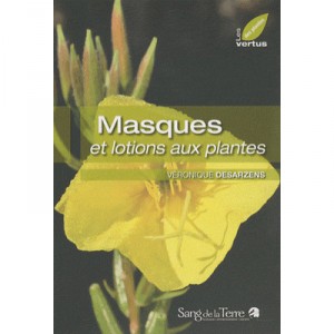 Masques Et Lotions Aux Plantes - Veronique Desarzens