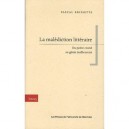 La Malediction Litteraire , Du Poete Crotte Au Genie Malheureux - Pascal Brisette