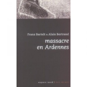 Massacre En Ardennes - Franz Bartelt , Alain Bertrand