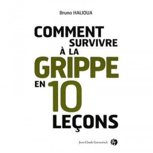 Comment Survivre A La Grippe En 10 Lecons ? - Bruno Halioua