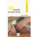 Massage Au Quotidien , Des Gestes Simples Et Harmonieux, Source De Bien-etre - Galya Ortega