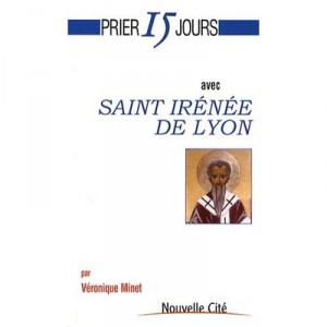 Prier 15 Jours Avec Saint Irenee De Lyon - Veronique Minet