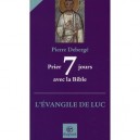 Prier 7 Jours Avec L'evangile De Luc - Pierre Deberge