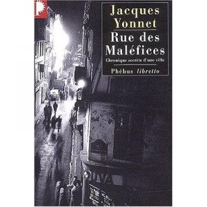Rue Des Malefices , Chronique Secrete D'une Ville - Jacques Yonnet