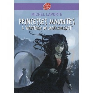 Princesses Maudites T.1 , L'heritage De Maelzelgast - Michel Laporte