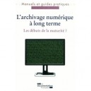 L'archivage Numerique A Long Terme , Les Debuts De La Maturite ? - Collectif