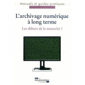 L'archivage Numerique A Long Terme , Les Debuts De La Maturite ? - Collectif