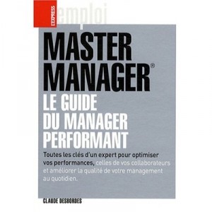 Master Manager Le Guide Du Management Performant - Claude Desbordes
