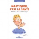Mastiquer, C'est La Sante , Retrouver Le Gout Et Le Plaisir De Manger - France Guillain