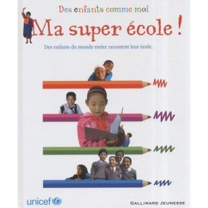 Ma Super Ecole ! Des Enfants Du Monde Entier Racontent Leur Ecole - Collectif