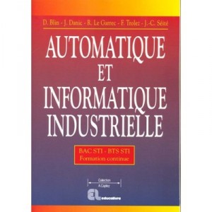 Automatismes Et Informatique Industrielle - D Blin , J Danic , R Le Garrec , F Trolez , Jc Seite