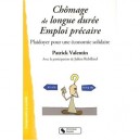 Chomage De Longue Duree - Emploi Precaire , Plaidoyer Pour Une Economie Solidaire - Patrick Valentin