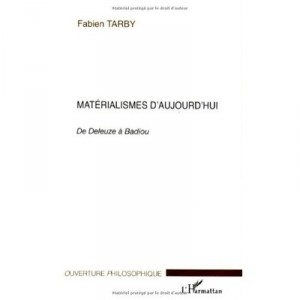 Materialismes D'aujourd'hui , De Deleuze A Badiou - Fabien Tarby