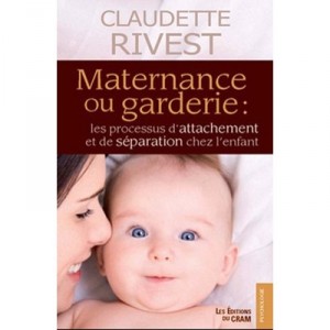 Maternance Ou Garderie : Les Processus D'attachement Et De Separation Chez L'enfant - Claudette Rivest