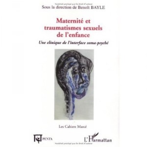Maternite Et Traumatismes Sexuels De L'enfance , Une Clinique De L'interface Soma-psyche - Benoit Bayle