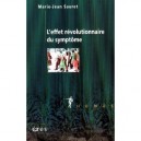 L'effet Revolutionnaire Du Symptome - Marie-jean Sauret
