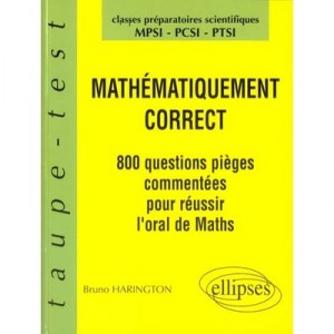 Mathematiquement Correct , 800 Questions Pieges A L Oral De Maths Mpsi-pcsi-ptsi - Bruno Harington