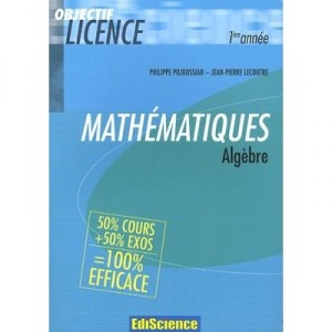 Mathematiques 1ere Annee De Licence , Algebre , Cours Et Exercices Corriges - Philippe Pilibossian , Jean-pierre Lecoutre