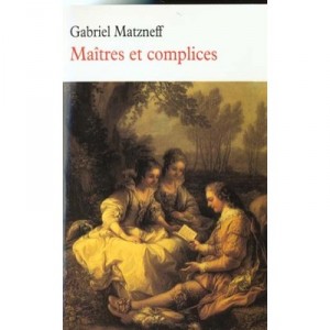 Maitres Et Complices - Gabriel Matzneff