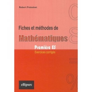 Mathematiques 1ere Es , Fiches Et Methodes , Exercices Corriges - Robert Fraissinet