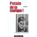 Putain Ta Marque , Guide Anti-pub - Paul Aries