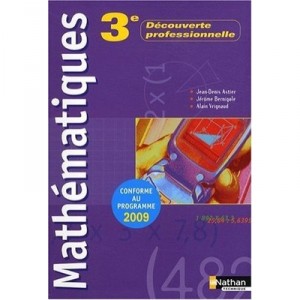Mathematiques , 3eme Decouverte Professionnelle , Livre De L'eleve (edition 2009) - Jean-denis Astier