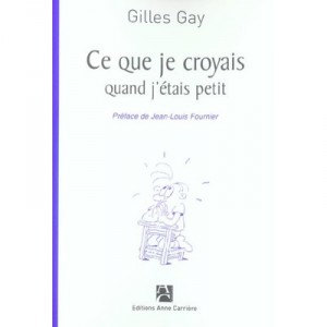 Ce Que Je Croyais Quand J'etais Petit - Gilles Gay