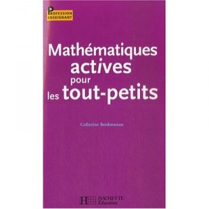 Mathematiques Actives Pour Les Tout Petits - Catherine Berdonneau