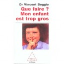 Que Faire ? Mon Enfant Est Trop Gros - Vincent Boggio