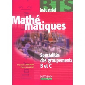 Mathematiques , Bts Industriels Specialites Du Groupement B Et C , Livre De L'eleve (edition 2002) - Francoise Comparat