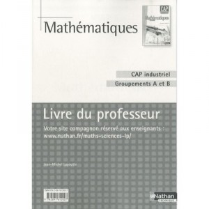 Mathematiques , Cap Industriel, Groupements A Et B , Livre Du Professeur (edition 2010) - Collectif