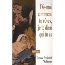 Dis Moi Comment Tu Reves Je Te Dirai Qui Tu Es - Ferdinand Wulliemier