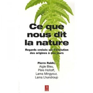 Ce Que Nous Dit La Nature , Regards Croises Sur L'evolution Des Origines A Nos Jours - Pierre Rabhi , Aigle Bleu , Pere Holtoff
